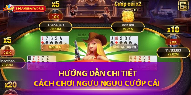 Hướng dẫn chi tiết cách chơi Ngưu ngưu cướp cái