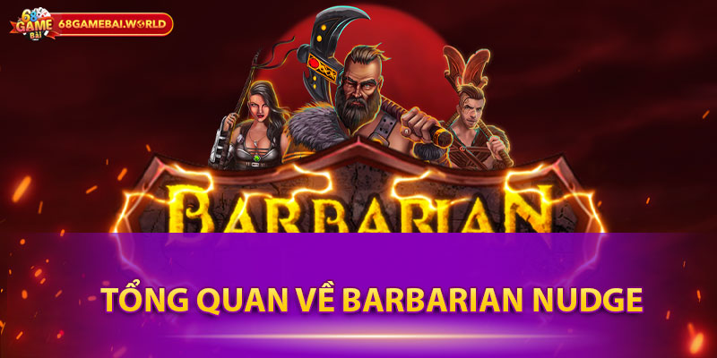 Tổng quan về Barbarian Nudge