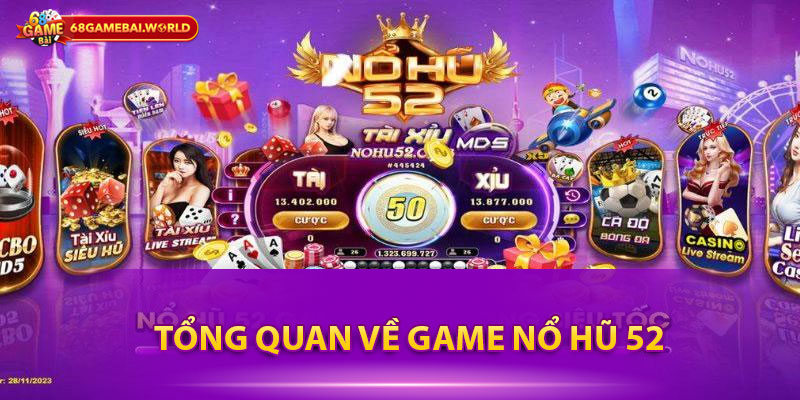 Tổng quan về game Nổ hũ 52