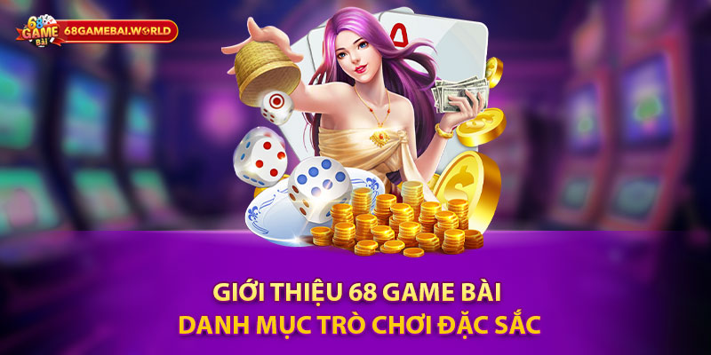 Giới Thiệu 68 Game Bài - Danh Mục Trò Chơi Đặc Sắc